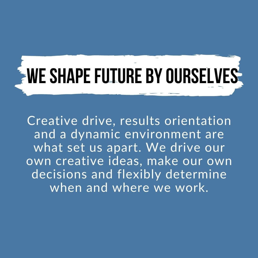 We shape future by ourselves and drive forward our own creative ideas