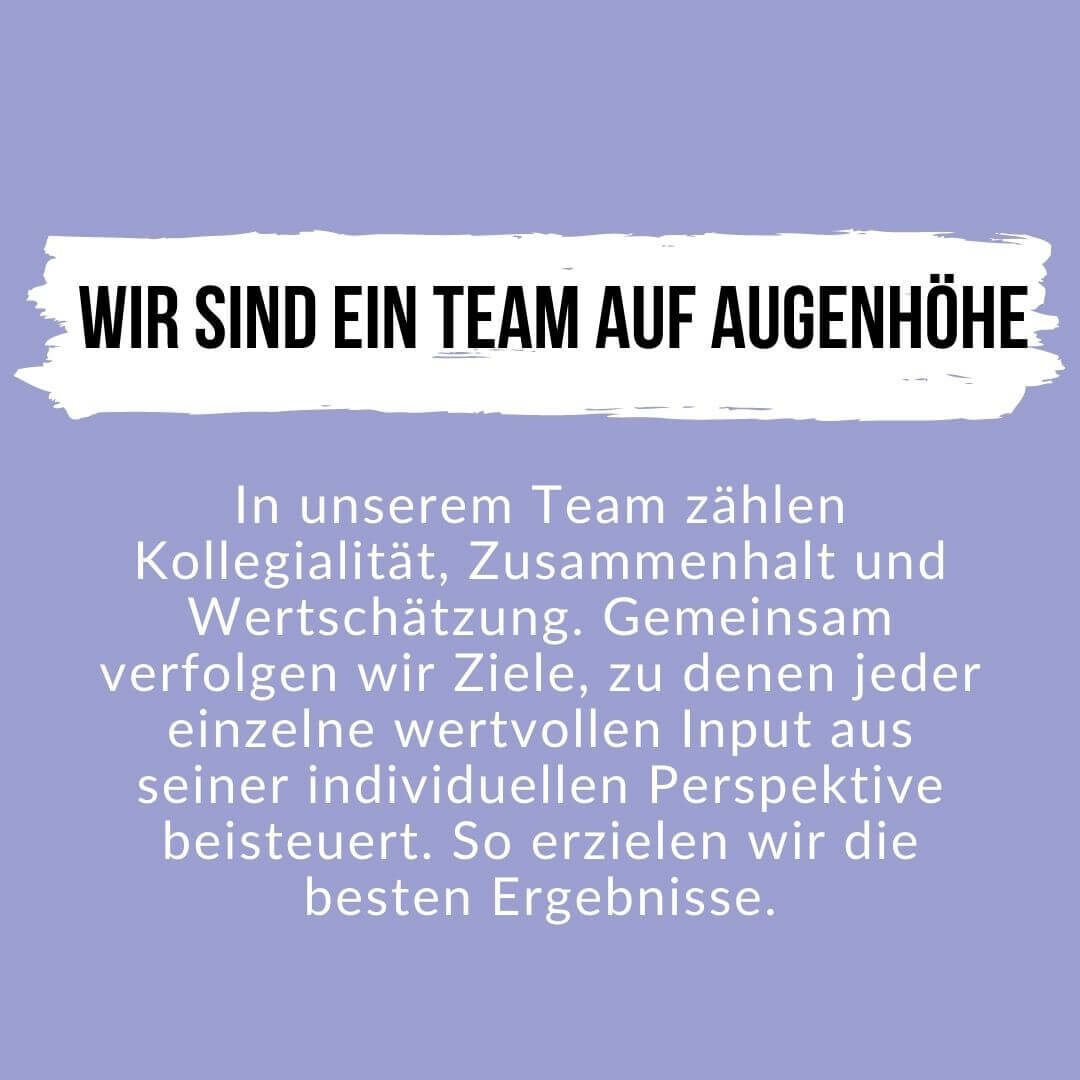 Wir sind ein Team auf Augenhöhe und für uns ist Kollegialität, Zusammenhalt und Wertschätzung wichtig.